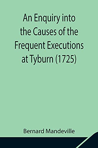 An Enquiry into the Causes of the Frequent Executions at Tyburn (1725) von Alpha Editions