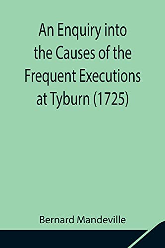 An Enquiry into the Causes of the Frequent Executions at Tyburn (1725)