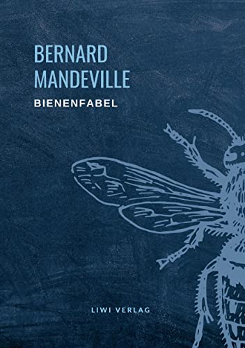 Bernard Mandeville: Die Bienenfabel: oder Der Einzelnen Laster, des Ganzen Gewinn von LIWI Literatur- und Wissenschaftsverlag