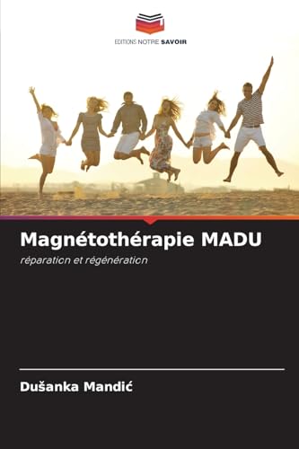 Magnétothérapie ¿¿DU: réparation et régénération von Editions Notre Savoir