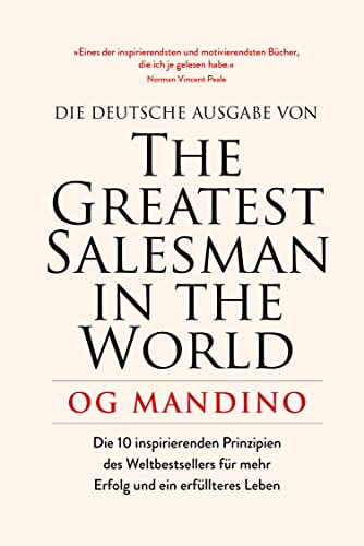 The Greatest Salesman in the World: Die 10 inspirierenden Prinzipien des Weltbestsellers für mehr Erfolg und ein erfüllteres Leben