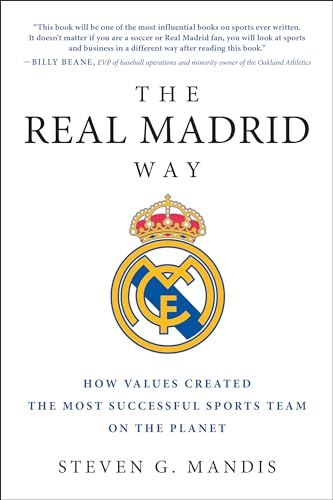 Real Madrid Way: How Values Created the Most Successful Sports Team on the Planet