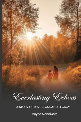 EVERLASTING ECHOES: A Story of Love, Loss and Legacy von self