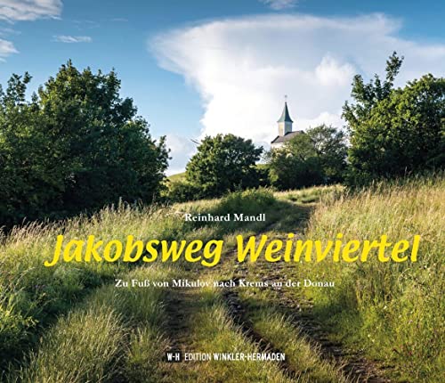 Jakobsweg Weinviertel: Zu Fuß von Mikulov nach Krems an der Donau von Edition Winkler-Hermaden