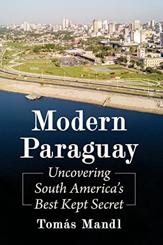 Modern Paraguay: Uncovering South America's Best Kept Secret von McFarland