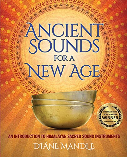 Ancient Sounds For a New Age: An Introduction to Himalayan Sacred Sound Instruments von Ms.