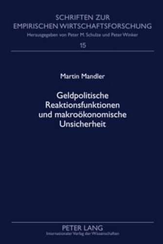 Geldpolitische Reaktionsfunktionen und makroökonomische Unsicherheit: Habilitationsschrift (Schriften zur empirischen Wirtschaftsforschung, Band 15)