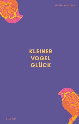 Kleiner Vogel Glück von Elsinor Verlag