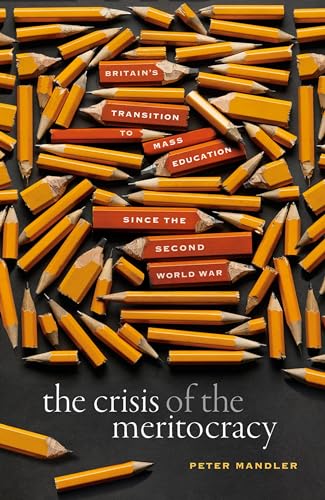 The Crisis of the Meritocracy: Britain's Transition to Mass Education since the Second World War von Oxford University Press