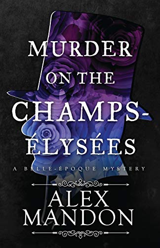 Murder on the Champs-Élysées: A Belle-Époque Mystery (The Belle-Époque Mysteries, Band 1) von Avid Press, LLC