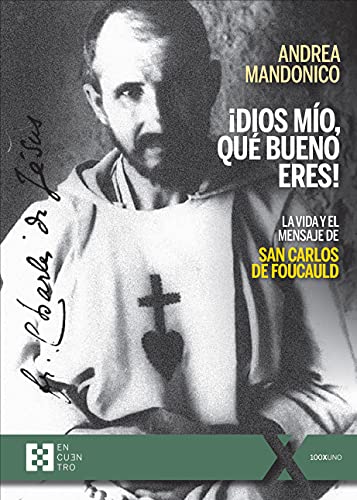 ¡Dios mío, qué bueno eres!: La vida y el mensaje de san Carlos de Foucauld (100XUNO, Band 83) von ENCUENTRO EDITORIAL