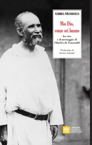 Mio Dio, come sei buono. La verità e il messaggio di Charls de Foucauld (Ispirazioni)