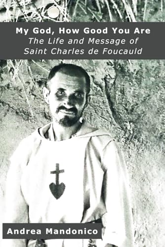 My God, How Good You Are: The Life and Message of saint Charles de Foucauld von Independently published