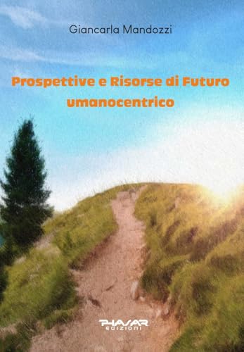 Prospettive e risorse di futuro umanocentrico Prospettive e risorse di futuro umanocentrico von Phasar Edizioni