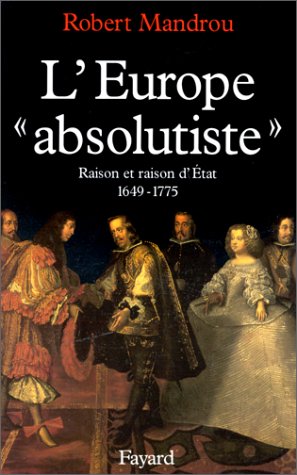 L'Europe «absolutiste»: Raison et raison d'Etat (1649-1775)