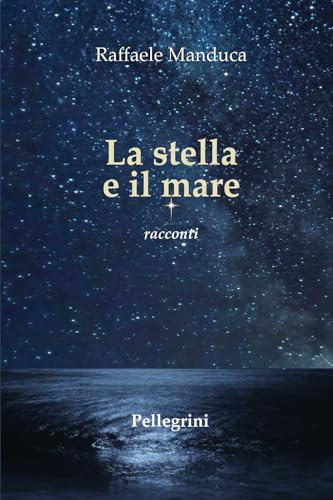 La stella e il mare. Racconti (Romanzi) von Pellegrini