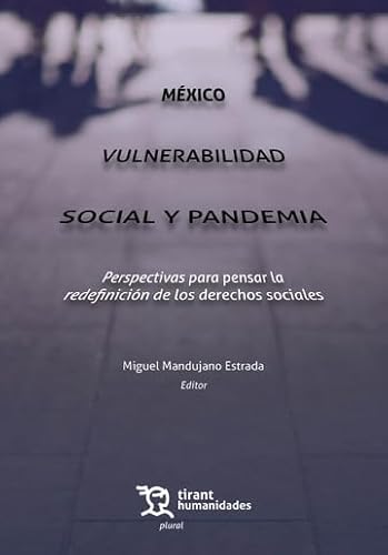 México Vulnerabilidad social y pandemia. Perspectivas para pensar la redefinición de los derechos sociales (Plural) von Tirant Humanidades