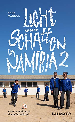 Licht und Schatten in Namibia 2: Mehr vom Alltag in einem Traumland von Palmato Publishing