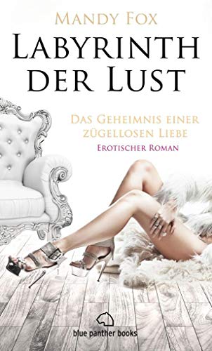 Labyrinth der Lust - Das Geheimnis einer zügellosen Liebe | Erotischer Roman (Leidenschaft, Tabulos, Vulgär) erotische Nächte auf der Luxusyacht mit Steuermann und einer jungen Studentin