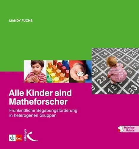 Alle Kinder sind Matheforscher: Frühkindliche Begabungsförderung in heterogenen Gruppen von Kallmeyer'sche Verlags-