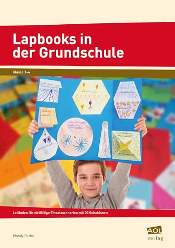 Lapbooks in der Grundschule: Leitfaden für vielfältige Einsatzszenarien mit 20 Schablonen (1. bis 4. Klasse) (Lernen mit Lapbooks - Grundschule)