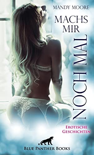 Machs mir noch mal | Erotische Geschichten: Lass Dich von dem Verlangen mitreißen ... Machs mir noch mal | Erotische Geschichten: Lass Dich von dem Verlangen mitreißen ...