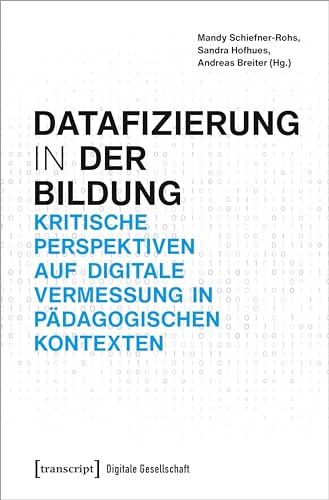 Datafizierung (in) der Bildung: Kritische Perspektiven auf digitale Vermessung in pädagogischen Kontexten (Digitale Gesellschaft) von Transcript Verlag