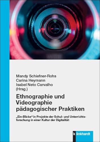 Ethnographie und Videographie pädagogischer Praktiken: „Ein-Blicke“ in Projekte der Schul- und Unterrichtsforschung in einer Kultur der Digitalität