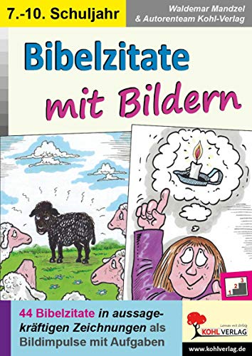 Bibelzitate mit Bildern: 44 Bibelzitate in aussagekräftigen Zeichnungen als Bildimpulse mit Aufgaben Bibelzitate mit Bildern: 44 Bibelzitate in aussagekräftigen Zeichnungen als Bildimpulse mit Aufgaben von Kohl Verlag