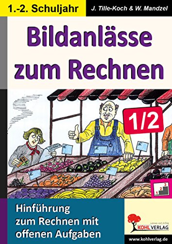 Bildanlässe zum Rechnen / Klasse 1-2: Mit Bildern offene Aufgaben lösen im 1.-2. Schuljahr Bildanlässe zum Rechnen / Klasse 1-2: Mit Bildern offene Aufgaben lösen im 1.-2. Schuljahr