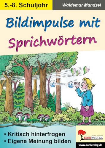 Bildimpulse mit Sprichwörtern: Kritisch hinterfragen - eine eigene Meinung bilden Bildimpulse mit Sprichwörtern: Kritisch hinterfragen - eine eigene Meinung bilden von Kohl-Verlag