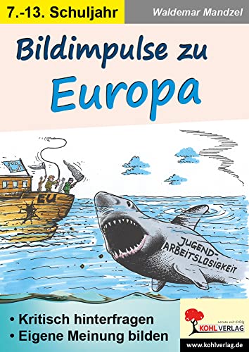 Bildimpulse zu Europa: als Unterrichtseinstiege, zum fächerübergreifenden Einsatz von KOHL VERLAG Der Verlag mit dem Baum