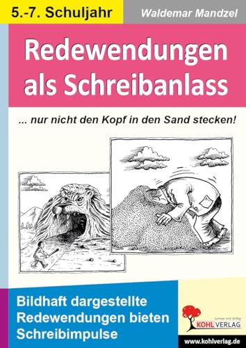 Redewendungen als Schreibanlass: Bildhaft dargestellte Redewendungen bieten Schreibimpulse von Kohl Verlag