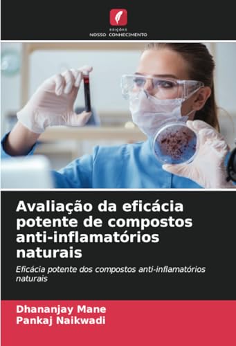 Avaliação da eficácia potente de compostos anti-inflamatórios naturais: Eficácia potente dos compostos anti-inflamatórios naturais von Edições Nosso Conhecimento