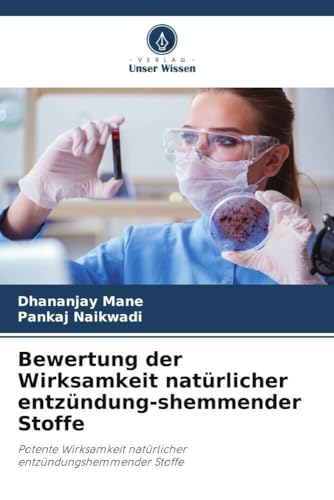 Bewertung der Wirksamkeit natürlicher entzündung-shemmender Stoffe: Potente Wirksamkeit natürlicher entzündungshemmender Stoffe von Verlag Unser Wissen