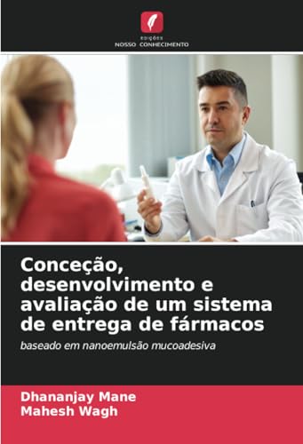 Conceção, desenvolvimento e avaliação de um sistema de entrega de fármacos: baseado em nanoemulsão mucoadesiva von Edições Nosso Conhecimento