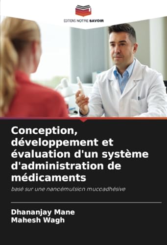 Conception, développement et évaluation d'un système d'administration de médicaments: basé sur une nanoémulsion mucoadhésive von Editions Notre Savoir