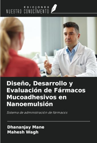 Diseño, Desarrollo y Evaluación de Fármacos Mucoadhesivos en Nanoemulsión: Sistema de administración de fármacos von Ediciones Nuestro Conocimiento