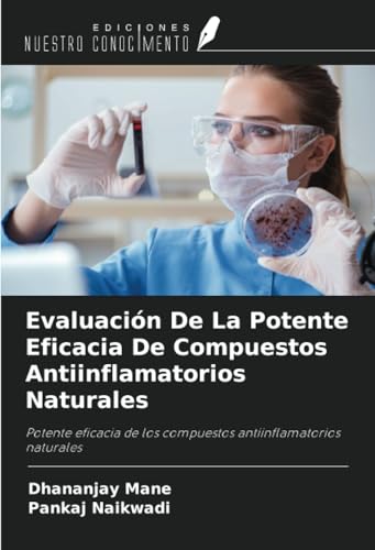Evaluación De La Potente Eficacia De Compuestos Antiinflamatorios Naturales: Potente eficacia de los compuestos antiinflamatorios naturales von Ediciones Nuestro Conocimiento