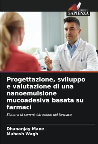 Progettazione, sviluppo e valutazione di una nanoemulsione mucoadesiva basata su farmaci: Sistema di somministrazione del farmaco von Edizioni Sapienza
