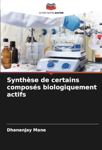 Synthèse de certains composés biologiquement actifs von Editions Notre Savoir