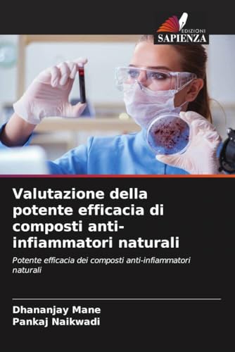Valutazione della potente efficacia di composti anti-infiammatori naturali: Potente efficacia dei composti anti-infiammatori naturali von Edizioni Sapienza