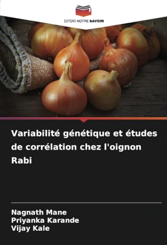 Variabilité génétique et études de corrélation chez l'oignon Rabi von Editions Notre Savoir