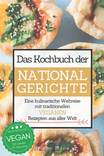 Das Kochbuch der Nationalgerichte - Vegan: Eine kulinarische Weltreise mit traditionellen veganen Rezepten aus aller Welt von Independently published