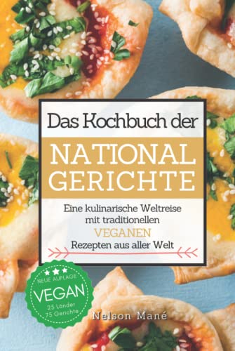 Das Kochbuch der Nationalgerichte - Vegan: Eine kulinarische Weltreise mit traditionellen veganen Rezepten aus aller Welt von Independently published