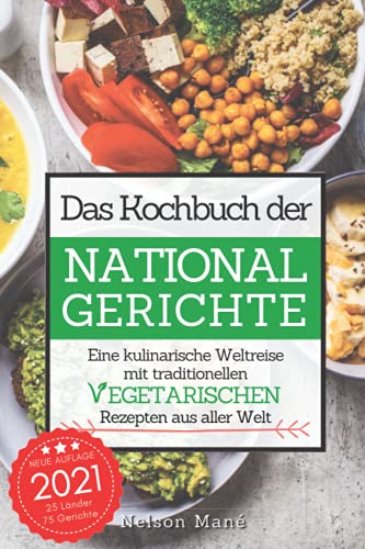 Das Kochbuch der Nationalgerichte - Vegetarisch: Eine kulinarische Weltreise mit traditionellen vegetarischen Rezepten aus aller Welt von Independently published