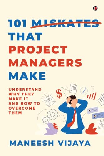 101 Mistakes That Project Managers Make: Understand Why They Make It And How To Overcome Them von Notion Press