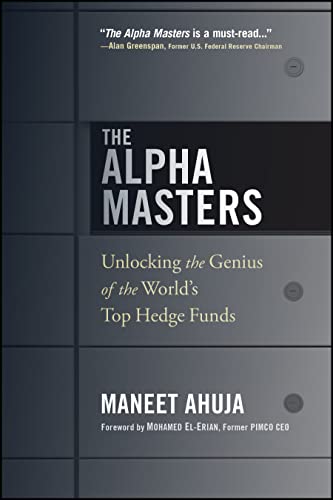 The Alpha Masters: Unlocking the Genius of the World's Top Hedge Funds The Alpha Masters: Unlocking the Genius of the World's Top Hedge Funds