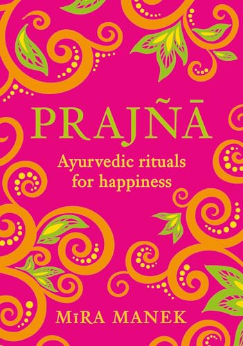 Prajna: Ayurvedic Rituals For Happiness von Headline Home