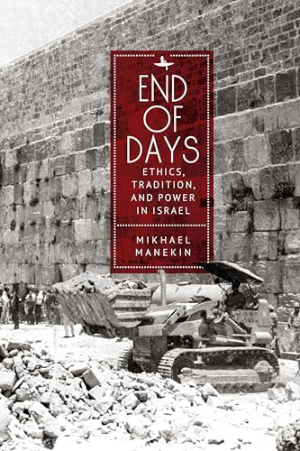 End of Days Ethics, Tradition, and Power in Israel (New Perspectives in Post-Rabbinic Judaism)